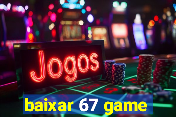 baixar 67 game